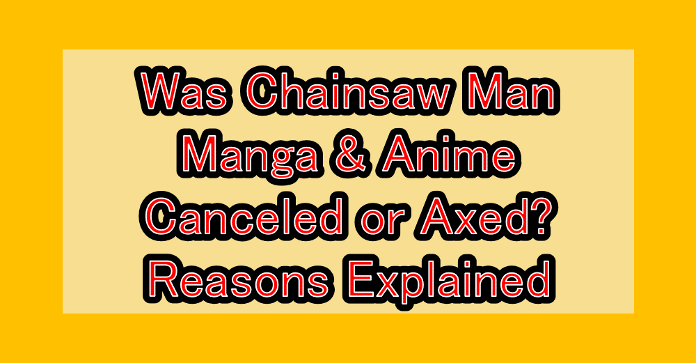 Was Chainsaw Man Manga & Anime Canceled or Axed? Reasons Explained