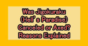 Was Jigokuraku (Hell’s Paradise) Canceled or Axed? Reasons Explained
