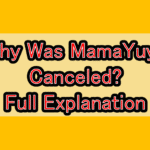 Why Was MamaYuyu Canceled? Full Explanation