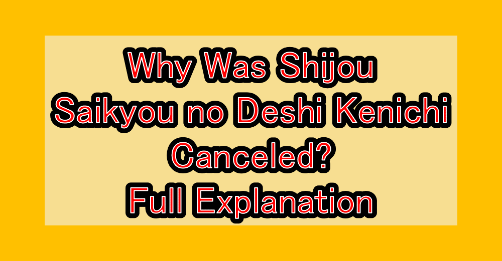 Why Was Shijou Saikyou no Deshi Kenichi (Kenichi: The Mightiest Disciple) Canceled? Full Explanation