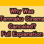 Why Was Tenmaku Cinema Canceled? Full Explanation