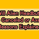 Will Alien Headbutt Be Canceled or Axed? Reasons Explained