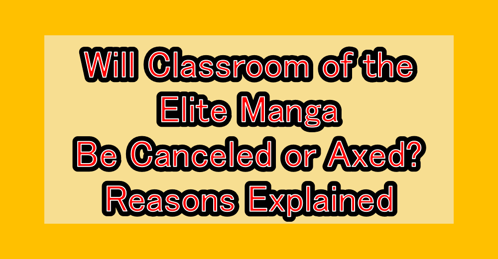 Will Classroom of the Elite Manga Be Canceled or Axed? Reasons Explained