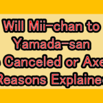 Will Mii-chan to Yamada-san (Mii-chan and Yamada-san) Be Canceled or Axed? Reasons Explained