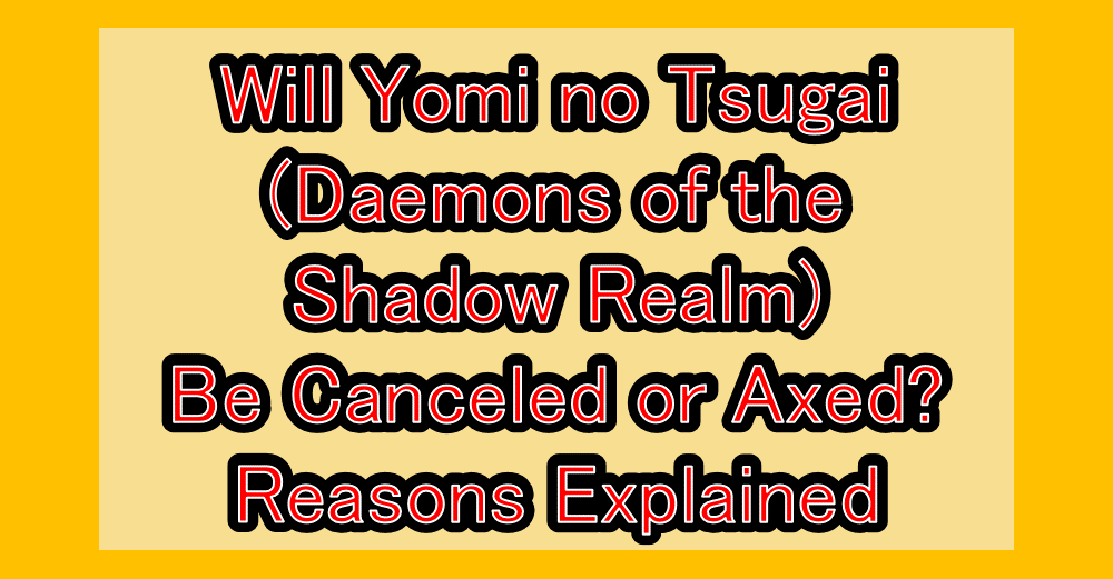 Will Yomi no Tsugai(Daemons of the Shadow Realm) Be Canceled or Axed? Reasons Explained