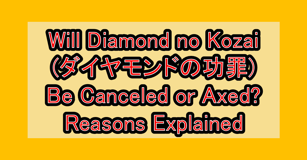 Will Diamond no Kozai (ダイヤモンドの功罪) Be Canceled or Axed? Reasons Explained