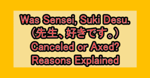 Was Sensei, Suki Desu. (先生、好きです。) Canceled or Axed? Reasons Explained