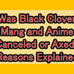 Was Black Clover Mang and Anime Canceled or Axed? Reasons Explained