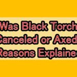 Was Black Torch Canceled or Axed? Reasons Explained