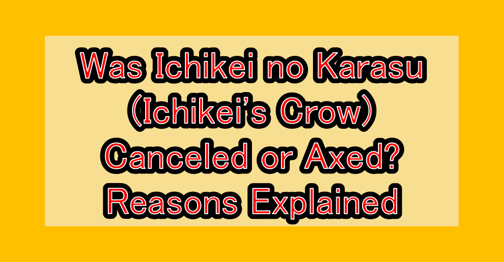 Was Ichikei no Karasu (Ichikei's Crow) Canceled or Axed? Reasons Explained