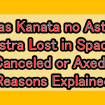 Was Kanata no Astra (Astra Lost in Space) Canceled or Axed? Reasons Explained