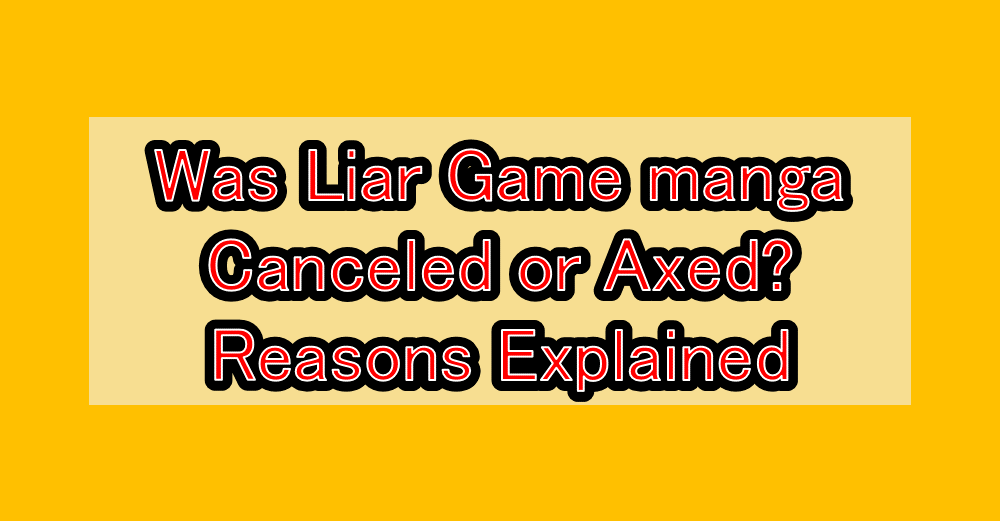 Was Liar Game manga Canceled or Axed? Reasons Explained