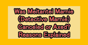 Was Meitantei Marnie (Detective Marnie) Canceled or Axed? Reasons Explained Why is the micro causing a stir?
