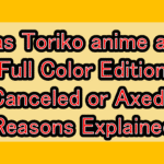 Was Toriko anime and Full Color Edition Canceled or Axed? Reasons Explained