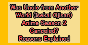 Was Uncle from Another World (Isekai Ojisan) Anime Season 2 Canceled? Reasons Explained