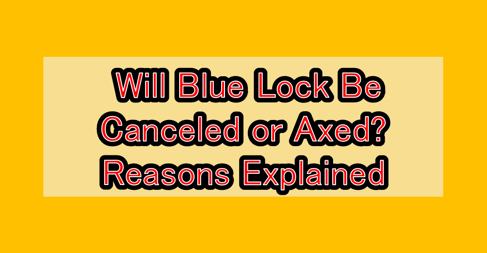 Will Blue Lock Be Canceled or Axed? Reasons Explained