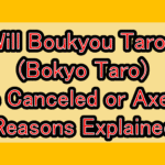 Will Boukyou Tarou (Bokyo Taro) Be Canceled or Axed? Reasons Explained