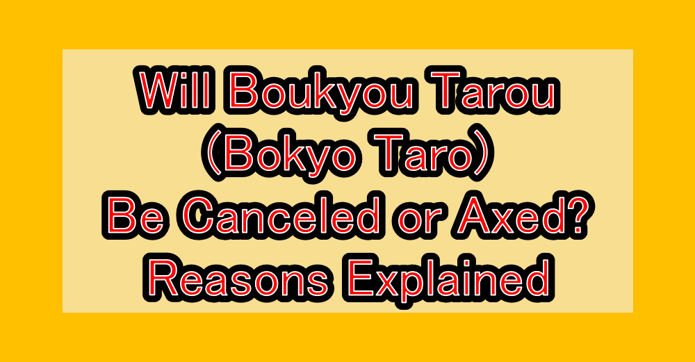 Will Boukyou Tarou (Bokyo Taro) Be Canceled or Axed? Reasons Explained