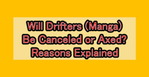 Will Drifters (Manga) Be Canceled or Axed? Reasons Explained