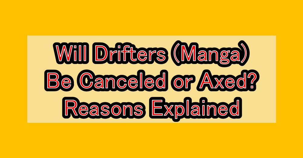 Will Drifters (Manga) Be Canceled or Axed? Reasons Explained