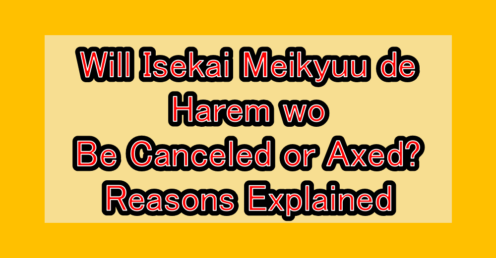 Will Isekai Meikyuu de Harem wo (Harem in the Labyrinth of Another World) Be Canceled or Axed? Reasons Explained