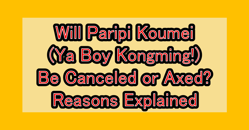 Will Paripi Koumei (Ya Boy Kongming!) Be Canceled or Axed? Reasons Explained