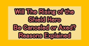 Will Tate no Yuusha no Nariagari (The Rising of the Shield Hero) Be Canceled or Axed? Reasons Explained