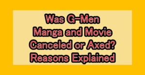 Was G-Men Manga and Movie Canceled or Axed? Reasons Explained