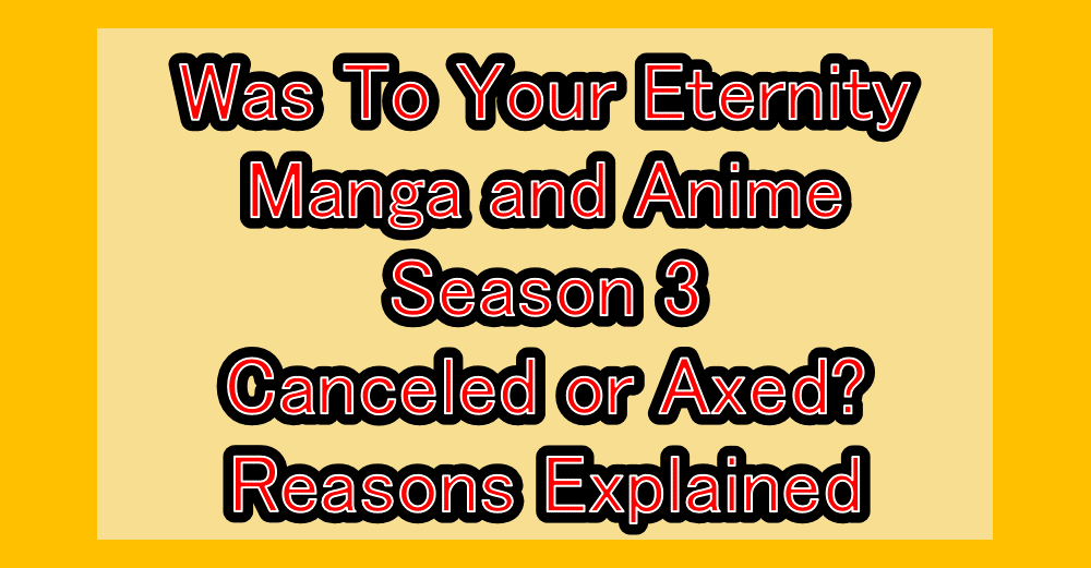 Was To Your Eternity Manga and Anime Season 3 Canceled or Axed? Reasons Explained