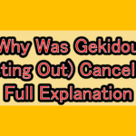 Why Was Gekidou (Acting Out) Canceled? Full Explanation
