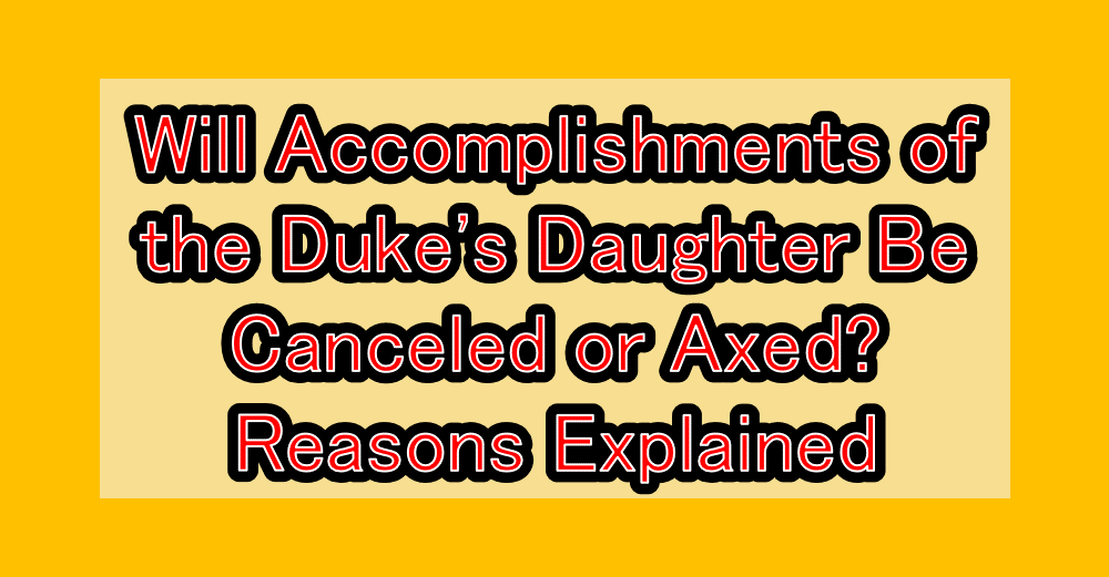 Will Accomplishments of the Duke's Daughter Manga Be Canceled or Axed? Reasons Explained
