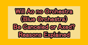 Will Ao no Orchestra (Blue Orchestra) Be Canceled or Axed? Reasons Explained