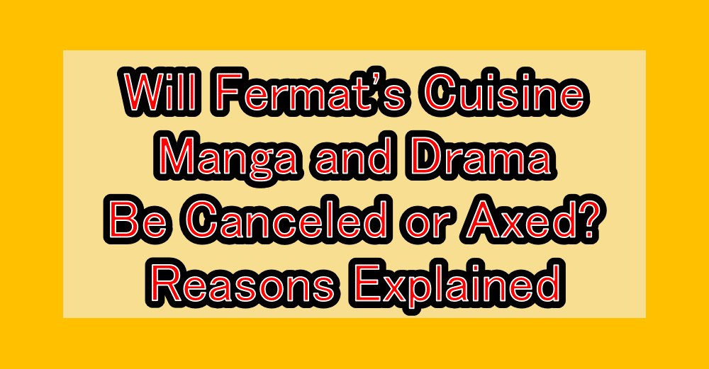 Will Fermat's Cuisine Manga and Drama Be Canceled or Axed? Reasons Explained