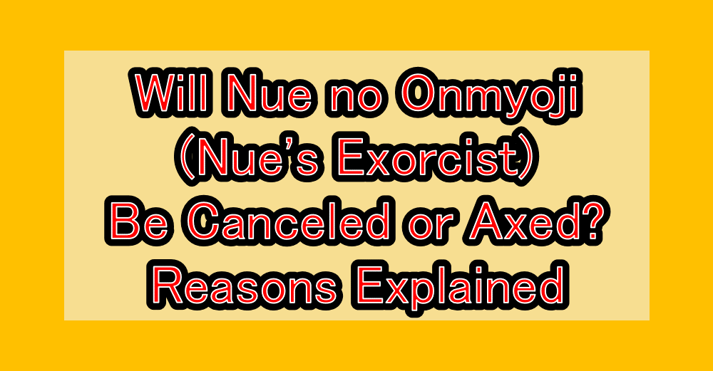Will Nue no Onmyoji (Nue's Exorcist) Be Canceled or Axed? Reasons Explained