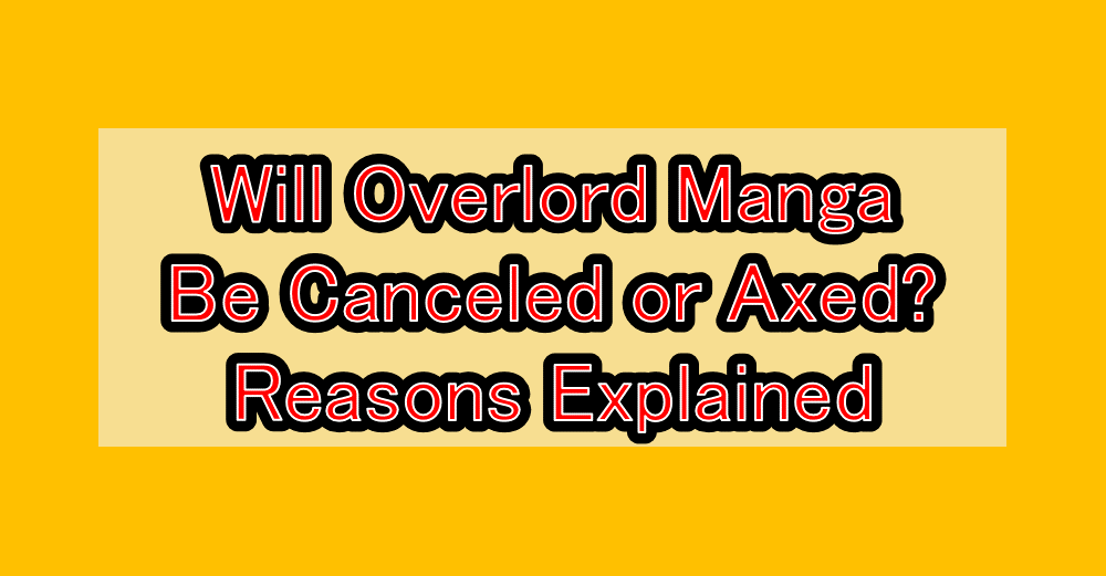 Will Overlord Manga Be Canceled or Axed? Reasons Explained