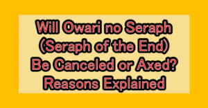 Will Owari no Seraph (Seraph of the End) Be Canceled or Axed? Reasons Explained
