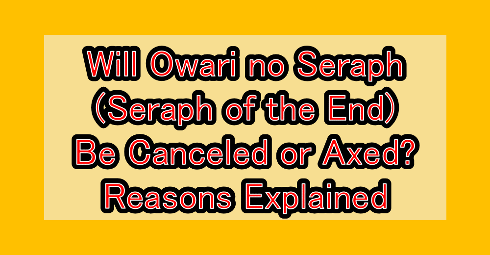 Will Owari no Seraph (Seraph of the End) Be Canceled or Axed? Reasons Explained