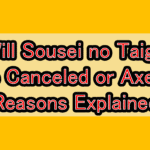 Will Sousei no Taiga Be Canceled or Axed? Reasons Explained