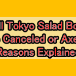 Will Tokyo Salad Bowl Be Canceled or Axed? Reasons Explained