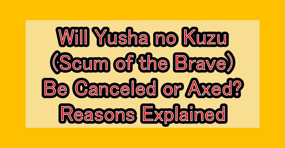 Will Yusha no Kuzu (Scum of the Brave) Be Canceled or Axed? Reasons Explained
