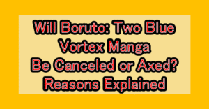 Will Boruto: Two Blue Vortex Manga Be Canceled or Axed? Reasons Explained