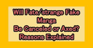 Will Fate/strange Fake Manga Be Canceled or Axed? Reasons Explained