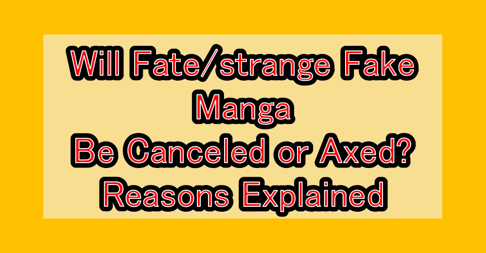 Will Fate/strange Fake Manga Be Canceled or Axed? Reasons Explained
