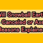 Will Snowball Earth Be Canceled or Axed? Reasons Explained