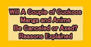 Will A Couple of Cuckoos Manga and Anime Be Canceled or Axed? Reasons Explained