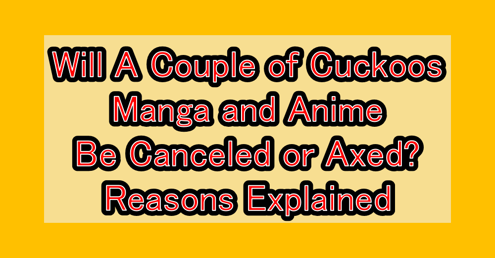 Will A Couple of Cuckoos Manga and Anime Be Canceled or Axed? Reasons Explained